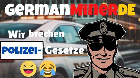 Germanminer Polizei Gesetze Brechen Wir Sind Hochkriminell