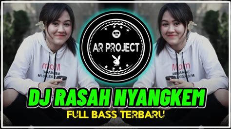 Dj Rasah Nyangkem Remix Full Bass Terbaru Paling Di Cari Youtube