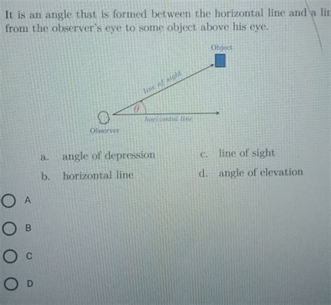 Solved It Is An Angle That Is Formed Between The Horizontal Line And A