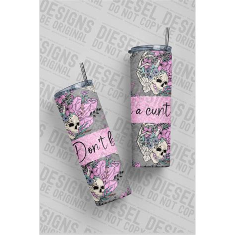 Dont Be A Cunt 300 Dpi 20 Oz Skinny Tumbler Wrap Diesel Designs