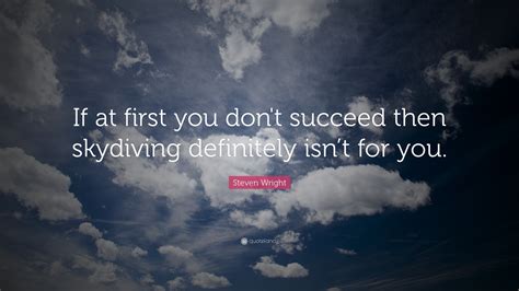 Steven Wright Quote If At First You Don T Succeed Then Skydiving