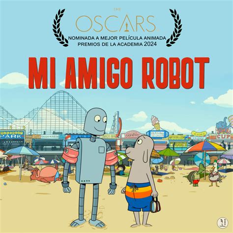 Mi Amigo Robot La Película Animada Nominada Al Oscar Llega A Cines