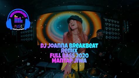 DJ JOANNA BREAK BEAT REMIX FULL BASS 2020 MANTAP JIWA YouTube