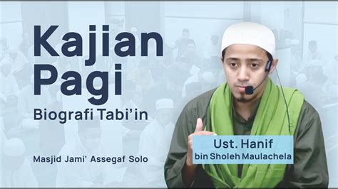 Kajian Pagi Biografi Tabi In Ust Hanif Sholeh Maulachela Masjid