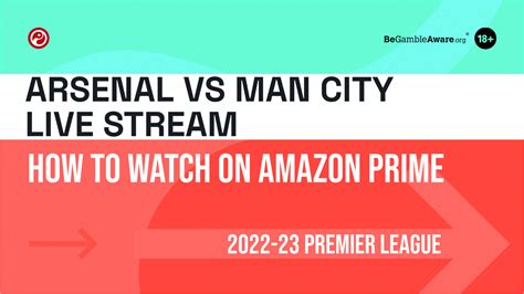 Arsenal v Man City live stream: How to watch on Amazon Prime