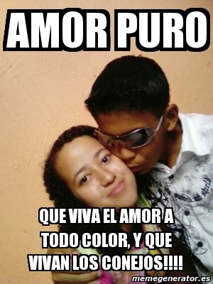 Meme Personalizado Amor Puro Que Viva El Amor A Todo Color Y Que