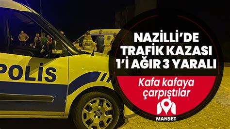 Nazillide trafik kazası 1i ağır 3 yaralı Manşet Aydın