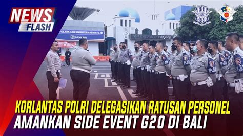 KORLANTAS POLRI DELEGASIKAN RATUSAN PERSONEL AMANKAN SIDE EVENT G20 DI