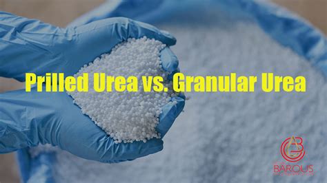 Prilled Urea vs. Granular Urea - Petro Barous Co