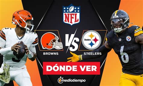 Tnf Dónde Y A Qué Hora Ver Browns Vs Steelers En Vivo