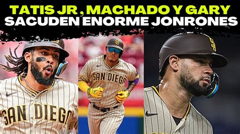 Tatis Jr Manny Machado Y Gary Sanchez Truenan Con Enorme Jonrones En