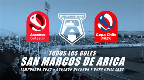 Todos Los Goles De San Marcos De Arica Temporada 2023 Ascenso