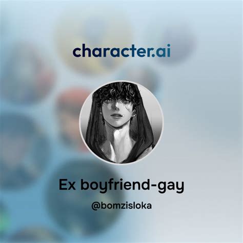 Chat With Ex Boyfriend Gay Character Ai Ai Chat Reimaginedyour Words Your World