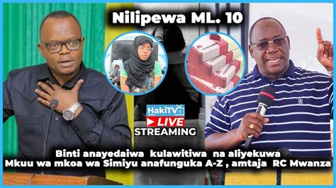 Haki Tv Live Binti Aliyesadikika Kulawitiwa Na Aliyekuwa Mkuu Wa