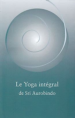 Le Yoga Int Gral Sri Aurobindo