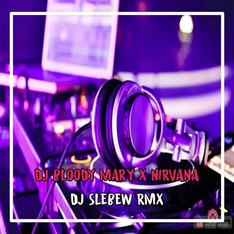 DJ BLOODY MARY X NIRVANA X MASHUP VIRAL อลบมของ DJ SLEBEW RMX