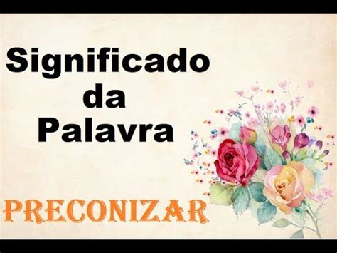 O Que Significa Preconiza - Significado da palavra Preconizar - YouTube