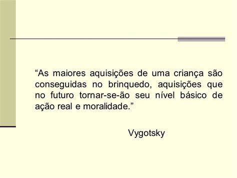 Vygotsky Citações Sobre O Brincar Na Educação Infantil