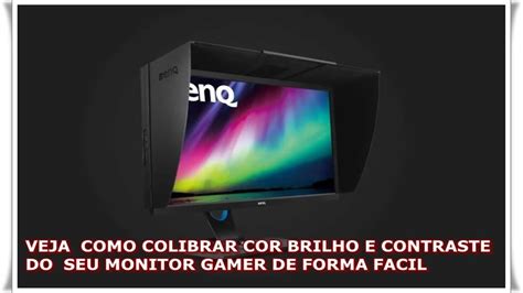 Como Calibrar Cor Brilho E Contraste Do Seu Monitor Gamer Youtube