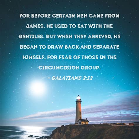 Galatians 2:12 For before certain men came from James, he used to eat