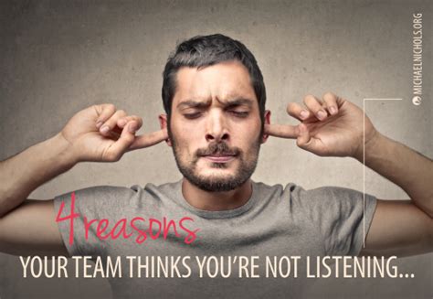 4 Reasons Your Team Thinks Youre Not Listening Michael Nichols