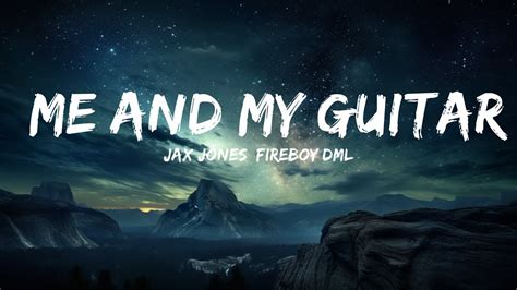 Jax Jones Fireboy Dml Me And My Guitar Lyrics 15p Lyricsletra