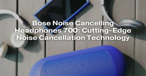 Bose Noise Cancelling Headphones 700: Cutting-Edge Noise Cancellation Technology - All For ...