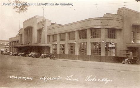 Porto Alegre Mercado Livre Casa Do Amador Fotos Antigas RS Visite