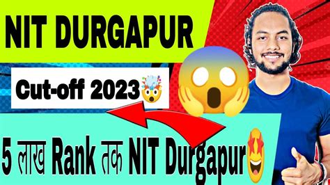 NIT Durgapur At 5 लख Rank Nit Durgapur Cut off 2023 Nit Durgapur