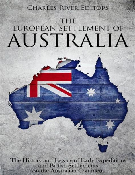 The European Settlement Of Australia The History And Legacy Of Early