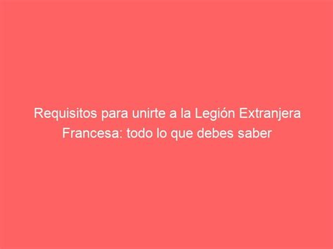 Requisitos Para Unirte A La Legi N Extranjera Francesa Todo Lo Que