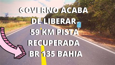 DNIT ENTREGA 59 KM DE PISTA RECUPERADA NA BR 135 BA YouTube