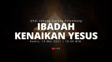 Ibadah Kenaikan Yesus Gpdi Lebong Siarang Palembang Live Mei