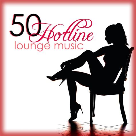 Hotline 50 Lounge Music The Best Sexy And Erotic Lounge Chillout Ambient Music 2022 Lounge