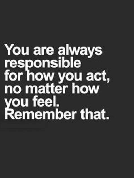 You Are Responsible For Your Own Actions With Images Life Quotes