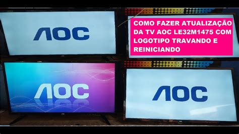 Como Fazer Atualiza O Da Tv Aoc Le M Logotipo Travando E