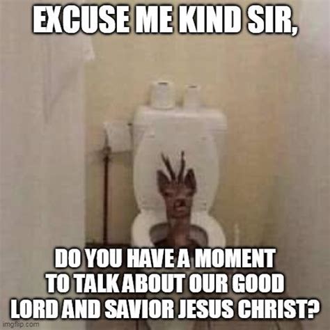 Join Our Ranks Excuse Me Sir Do You Have A Moment To Talk About Jesus Christ Know Your Meme