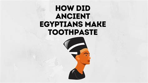 How Did Ancient Egyptians Make Toothpaste Power Tooth Paste