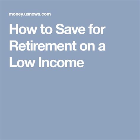 How To Save For Retirement On A Low Income Saving For Retirement Low Income Income