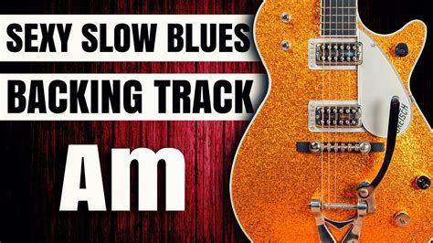 Slow Sexy Blues Jam Guitar Backing Track A Minor Youtube