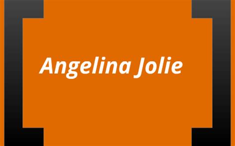 Angelina Jolie By Vanessa Nolet On Prezi