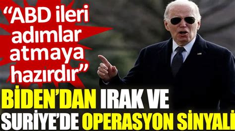 Bidendan Irak Ve Suriyede Operasyon Sinyali Abd Ileri Ad Mlar Atmaya