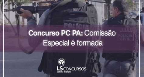 Concurso Pc Pa Comissão Especial é Formada Ls Ensino