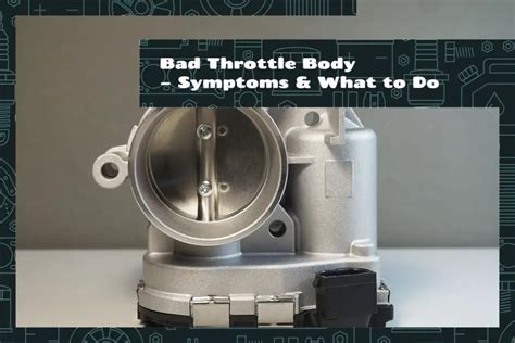 Bad Throttle Body Symptoms What To Do Upgraded Vehicle