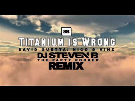 Titanium Is Wrong David Guetta Nico Vinz Dj Steven B Party Rocker