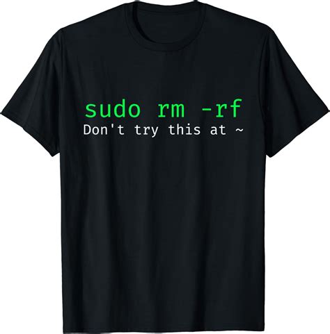 Sudo Rm Rf Funny Linux Sysadmin Command Line T Shirt