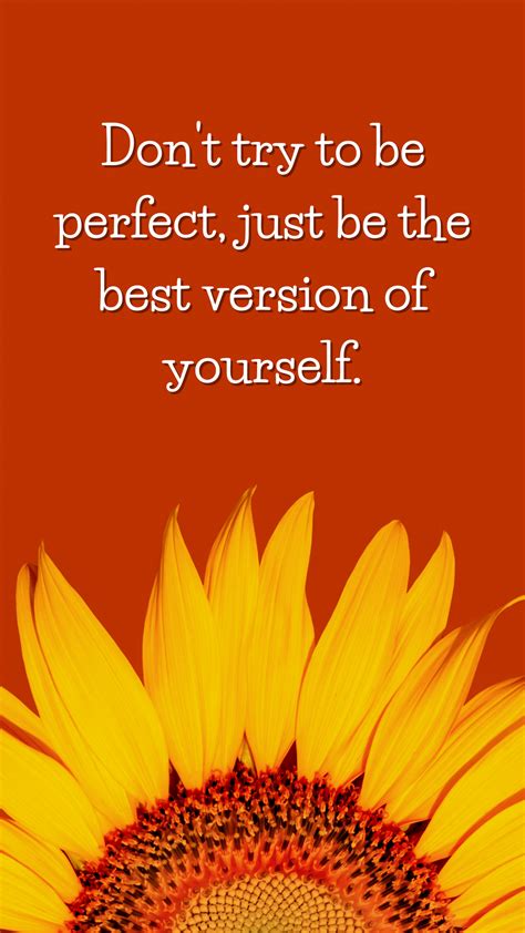 Dont Try To Be Perfect Just Be The Best Version Of Yourself R