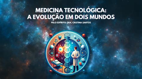 🔴 Medicina TecnolÓgica A EvoluÇÃo Em Dois Mundos Com A Dra Cristina