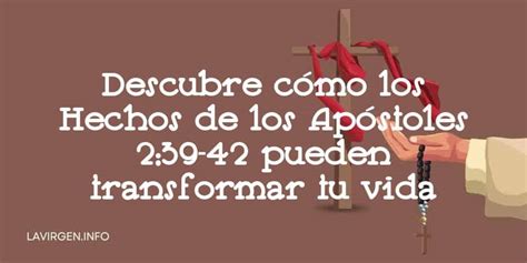 Descubre Cómo Los Hechos De Los Apóstoles 2 39 42 Pueden Transformar