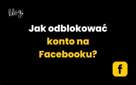 Jak Odblokowa Konto Na Facebooku Instrukcja